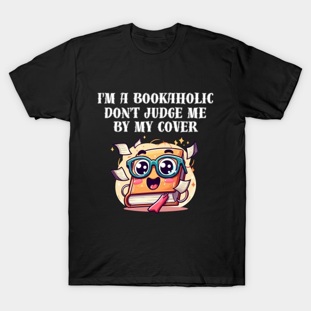 I'm a bookaholic. Don't judge me by my cover! T-Shirt by Angela Whispers